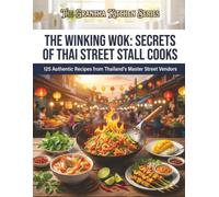 The Winking Wok: Secrets of Thai Street Stall Cooks: 125 Authentic Recipes from Thailand's Master Street Vendors