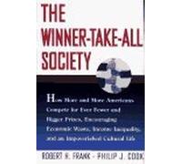 The Winner-take-all Society: How More and More Americans Compete for Fewer and Bigger Prizes, Encouraging Economic Waste, Growing Income Inequality and an Impoverished Cultural Life by Robert Frank (6-Mar-1996) Hardcover