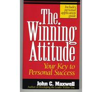 The Winning Attitude: Your Key to Personal Success - Maxwell John