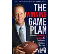 The Winning Game Plan: A Proven Leadership Playbook for Continuous Business Succ