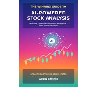The Winning Guide to AI-Powered Stock Analysis: Reading Data, Evaluating Companies, Managing Risk, and Making Smarter Investment Decisions