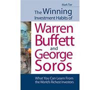 The Winning Investment Habits of Warren Buffett and George Soros: What You Can Learn from the World's Richest Investors