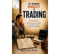 THE WINNING MINDSET IN TRADING: The method to build YOUR OPERATING PROCESS, transform numbers into decisions, and navigate the market to achieve your financial goals