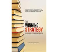 The Winning Strategy Unlocking Success in Business and Life