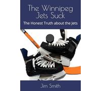 The Winnipeg Jets Suck: The Honest Truth about the Jets
