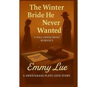The Winter Bride He Never Wanted: A MAIL- ORDER BRIDE ROMANCE