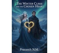 The Winter Curse and the Chosen Heart: A Dangerous Romance in a world of eternal frost, where love becomes the sharpest weapon against the monstrous queen who rules the ice.