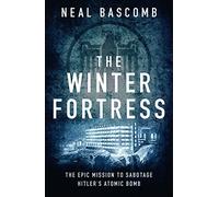 The Winter Fortress: The Epic Mission to Sabotage Hitler's Atomic Bomb