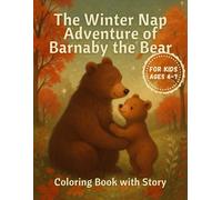 The Winter Nap Adventure of Barnaby the Bear: A Story and Coloring Book for Kids Ages 4-7 | A Heartwarming Winter Adventure with Cute Bears and Forest Friends to Read and Color