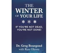The Winter of Your Life: If You're Not Dead, You're Not Done!