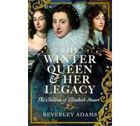 The Winter Queen & Her Legacy: The Children of Elizabeth Stuart