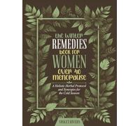 THE WINTER REMEDIES BOOK FOR WOMEN OVER 40 MENOPAUSE: a Holistic Herbal Protocol and Synergies for the Cold Season