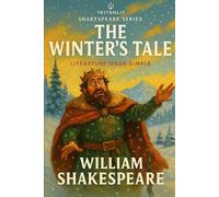 The Winter’s Tale: The Fully Annotated Edition: Line-by-line Notes, Context, Quotes, and Themes - Expertly Designed for Students and Curious Readers Alike