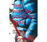 THE WINTER SOLSTICE TRAIL: ANCIENT PATHS FOR THE LONGEST NIGHT