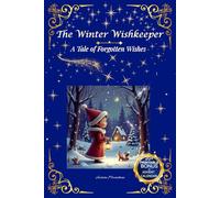 The Winter Wishkeeper: A Tale of Forgotten Wishes