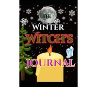 The Winter Witch's Journal: A seasonal reflection on your witchcraft practice: Yuletide, Solstice and New Year ritual planners, magick records, dream ... spell notes from Fall / Autumn to February