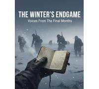 The Winter'S Endgame: Voices From The Final Months