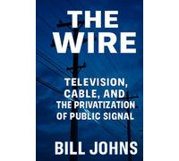 The Wire: Television, Cable, and the Privatization of Public Signal