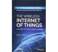 The Wireless Internet of Things: A Guide to the Lower Layers by Chew, Daniel