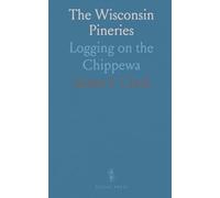 The Wisconsin Pineries: Logging on the Chippewa