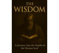 THE WISDOM: A Journey Into the Depths of the Human Soul