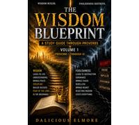 The Wisdom Blueprint: A Study Guide Through Proverbs - Volume 1: Proverbs 1-10