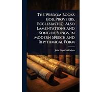 The Wisdom Books (Job, Proverbs, Ecclesiastes), Also Lamentations and Song of Songs, in Modern Speech and Rhythmical Form