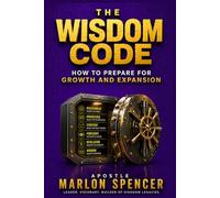 The Wisdom Code: How to Prepare for Growth and Expansion