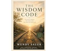 The Wisdom Code: What the Ancient Teachers All Agreed On