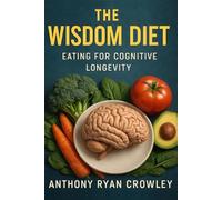 The Wisdom Diet: Eating for Cognitive Longevity