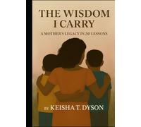 The Wisdom I Carry: A Mother's Legacy in 50 Lessons