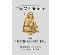 The Wisdom of Adi Shankaracharya: Nonduality, Liberation, and the Eternal Self