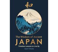 The Wisdom of Ancient Japan: Timeless Lessons to Live By