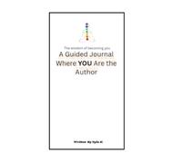 The Wisdom Of Becoming You: A guided journal where YOU are the author. This guided journal has tips, examples, and simple practices for you to intentionally follow.
