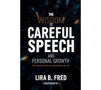 The Wisdom of Careful Speech and Personal Growth: How positive words can transform your life
