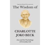 The Wisdom of Charlotte Joko Beck: Zen and the Psychology of Everyday Life