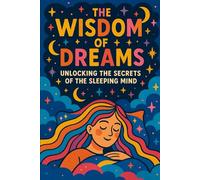 The Wisdom of Dreams: Unlocking the Secrets of the Sleeping Mind