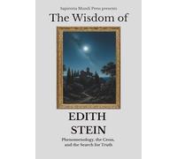 The Wisdom of Edith Stein: Phenomenology, the Cross, and the Search for Truth