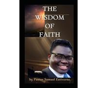 The Wisdom of Faith: Walking in God’s Understanding to Live a Victorious Life