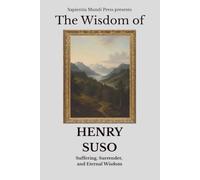 The Wisdom of Henry Suso: Suffering, Surrender, and Eternal Wisdom