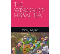 THE WISDOM OF HERBAL TEA