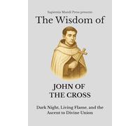 The Wisdom of John of the Cross: Dark Night, Living Flame, and the Ascent to Divine Union: 3