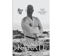 The Wisdom of Karate: Tales of the One Heart Dojo