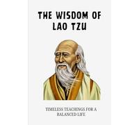 THE WISDOM OF LAO TZU: TIMELESS TEACHINGS FOR A BALANCED LIFE