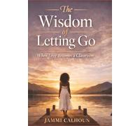 The Wisdom of Leting Go: When Love Becomes A Classroom
