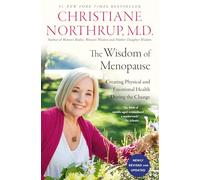 The Wisdom of Menopause: Creating Physical and Emotional Health During the