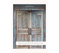 The Wisdom of Minimalism: Two Millimeters of Mental Shift