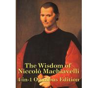 The Wisdom of Niccolo Machiavelli: 1 - Machiavelli Niccolo