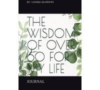 THE WISDOM OF OVER 60 FOR MY LIFE: JOURNAL