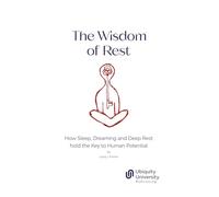 The Wisdom of Rest: How Sleep, Dreaming and Deep Rest hold the Key to Human Potential